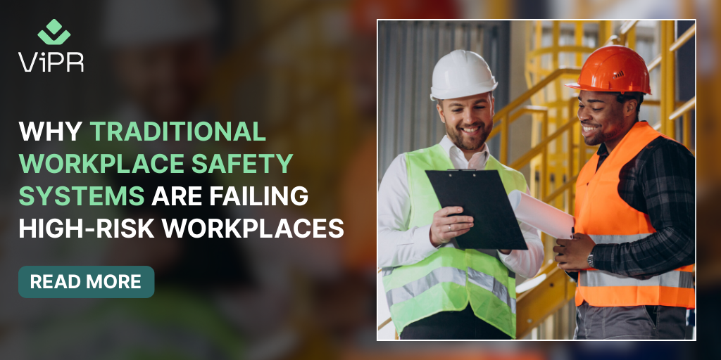 Why Traditional Workplace Safety Systems Are Failing High-Risk Workplaces